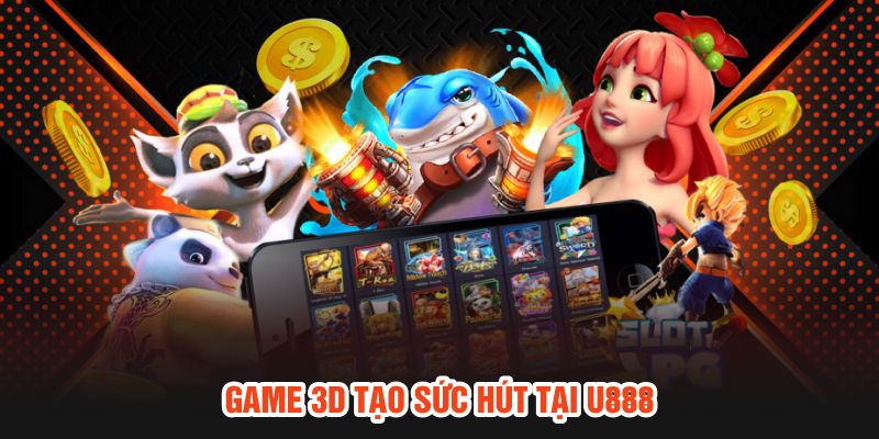 Game 3D tạo sức hút tại U888